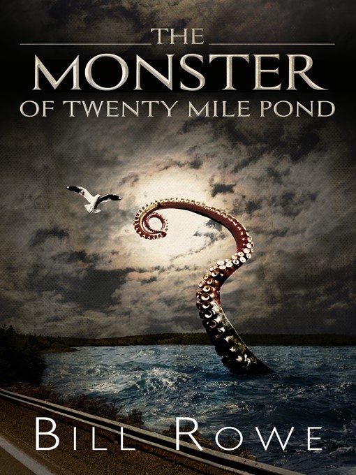 Title details for The Monster of Twenty Mile Pond by Bill Rowe - Available